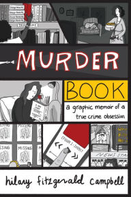 Title: Murder Book: A Graphic Memoir of a True Crime Obsession, Author: Hilary Fitzgerald Campbell