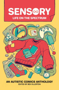 Title: Sensory: Life on the Spectrum: An Autistic Comics Anthology, Author: Bex Ollerton