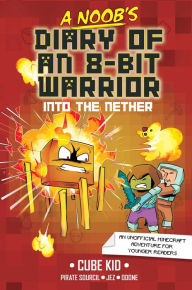 Title: Into the Nether (A Noob's Diary of an 8-Bit Warrior #2), Author: Cube Kid