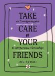 Alternative view 1 of Take Care of Your Friends: An Enneagram Guide to Interpersonal Relationships