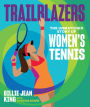 Trailblazers: The Unmatched Story of Women's Tennis