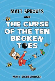 Title: Matt Sprouts and the Curse of the Ten Broken Toes, Author: Matthew Eicheldinger