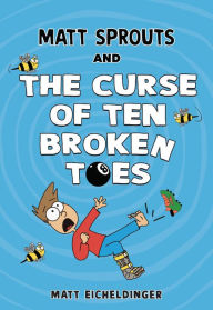 Title: Matt Sprouts and the Curse of the Ten Broken Toes, Author: Matthew Eicheldinger