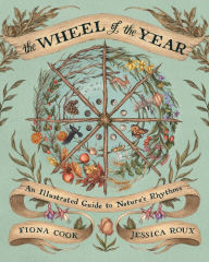 Title: The Wheel of the Year: An Illustrated Guide to Nature's Rhythms, Author: Fiona Cook