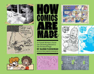 Title: How Comics Are Made: A Visual History from the Drawing Board to the Printed Page, Author: Glenn Fleishman