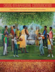 Title: Casing Interpersonal Communication: Case Studies in Personal and Social Relationships / Edition 2, Author: Dawn O Braithwaite