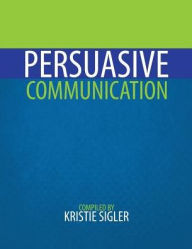 Title: Persuasive Communication / Edition 1, Author: Kristie Sigler