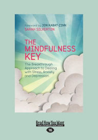 The Mindfulness Key: The Breakthrough Approach to Dealing with Stress, Anxiety and Depression (Large Print 16pt)