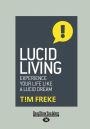 Lucid Living: Experience Your Life Like a Lucid Dream (Large Print 16pt)