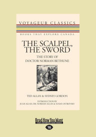 The Scalpel, the Sword: The Story of Doctor Norman Bethune (Large Print 16pt)