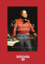 The Astonishing General: The Life and Legacy of Sir Isaac Brock (Large Print 16pt)