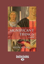 Significant Things: A Novel (Large Print 16pt)