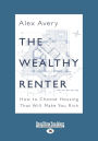 The Wealthy Renter: How to Choose Housing That Will Make You Rich (Large Print 16pt)