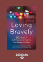 Loving Bravely: Twenty Lessons of Self-Discovery to Help You Get the Love You Want (Large Print 16pt)