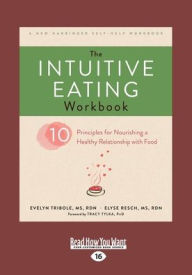 Title: The Intuitive Eating Workbook: Ten Principles for Nourishing a Healthy Relationship with Food, Author: Evelyn Tribole MS