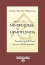 From Mindfulness to Heartfulness: Transforming Self and Society with Compassion (Large Print 16pt)