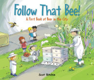 Title: Follow That Bee: A First Book of Bees in the City, Author: Scot Ritchie
