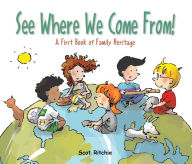 Title: See Where We Come From!: A First Book of Family Heritage, Author: Scot Ritchie