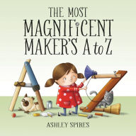 Title: The Most Magnificent Maker's A to Z, Author: Ashley Spires