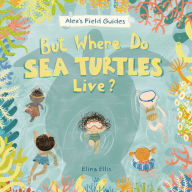 Title: But Where Do Sea Turtles Live?, Author: Elina Ellis