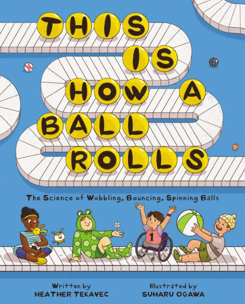 This Is How a Ball Rolls: The Science of Wobbling, Bouncing, Spinning Balls