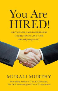Title: You Are HIRED!: 40 Invaluable, Easy-to-Implement Career Tips to Land Your Dream Job Quickly, Author: Murali Murthy