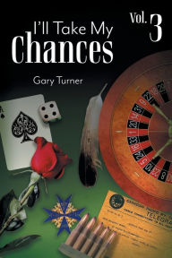 Title: I'll Take My Chances: Volume 3, Author: Gary Turner