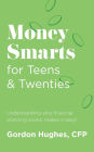 Money Smarts for Teens & Twenties: Understanding why financial planning works, makes it easy!