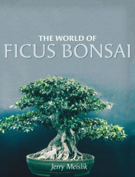 Title: The World of Ficus Bonsai, Author: Jerry Meislik