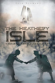 Title: The Heathery Isle: Home by Christmas, Author: Iain Stewart