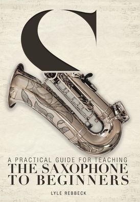 A Practical Guide for Teaching the Saxophone to Beginners