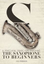 A Practical Guide for Teaching the Saxophone to Beginners