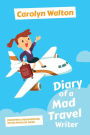 Diary of a Mad Travel Writer: Discovery and Misadventure on the Path Less Taken