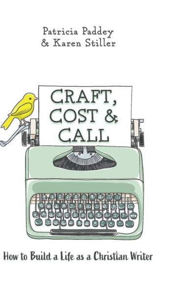 Craft, Cost & Call: How to Build a Life as a Christian Writer