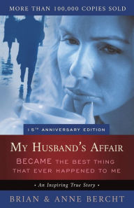 Title: My Husband's Affair BECAME the Best Thing That Ever Happened to Me, Author: Anne Bercht