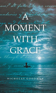 Title: A Moment with Grace, Author: Nicholas Goodman