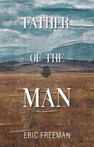 Title: Father of the Man, Author: Eric Freeman