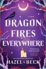 Dragon Fires Everywhere: A Novel