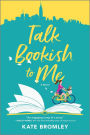 Talk Bookish to Me: A Novel