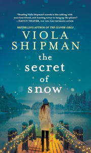 Title: The Secret of Snow: A Novel, Author: Viola Shipman