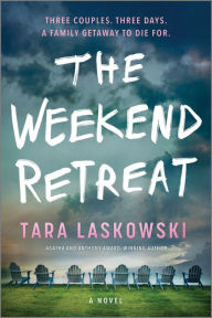 Title: The Weekend Retreat: A Novel, Author: Tara Laskowski