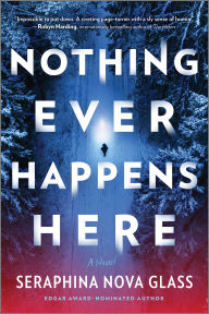 Title: Nothing Ever Happens Here, Author: Seraphina Nova Glass