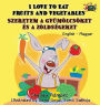I Love to Eat Fruits and Vegetables: English Hungarian Bilingual Edition