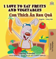 Title: I Love to Eat Fruits and Vegetables: English Vietnamese Bilingual Edition, Author: Shelley Admont