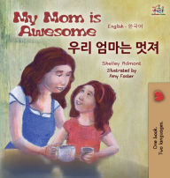 Title: My Mom is Awesome (English Korean Bilingual Book), Author: Shelley Admont