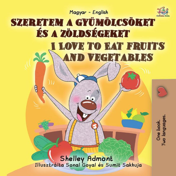 Szeretem a gyümölcsöket és a zöldségeket I Love to Eat Fruits and Vegetables