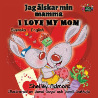 Title: I Love My Mom: Swedish English Bilingual Edition, Author: Shelley Admont