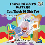 Title: I Love to Go to Daycare: English Vietnamese Bilingual Children's Book, Author: Shelley Admont