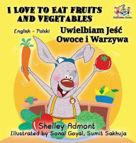 Title: I Love to Eat Fruits and Vegetables (English Polish Bilingual Book), Author: Shelley Admont