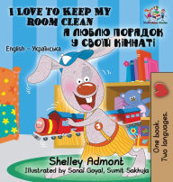 Title: I Love to Keep My Room Clean: English Ukrainian Bilingual Children's Book, Author: Shelley Admont